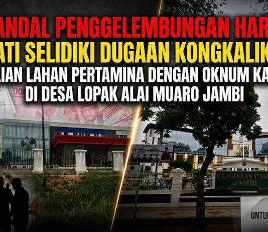 Skandal Penggelembungan Harga: Kejati Selidiki Dugaan Kongkalikong Pembelian Lahan Pertamina dengan Oknum Kades “R” di Desa Lopak Alai Muaro Jambi